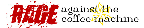 Rage Against the Coffee Machine